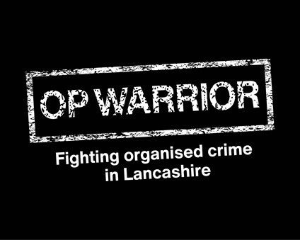 OP WARRIOR - Fighting organised crime in Lancashire